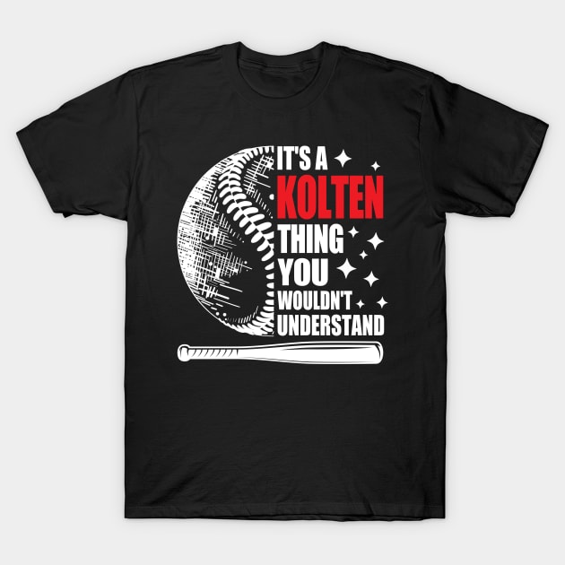 It's a Kolten Thing You Wouldn't Understand T-Shirt by zofry's life